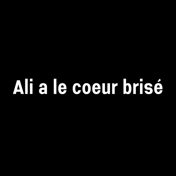 Ali a le coeur brisé